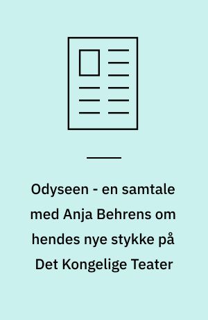 Odyseen - en samtale med Anja Behrens om hendes nye stykke på Det Kongelige Teater
