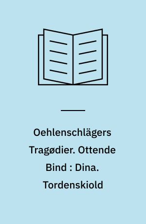 Oehlenschlägers Tragødier. Ottende Bind : Dina. Tordenskiold