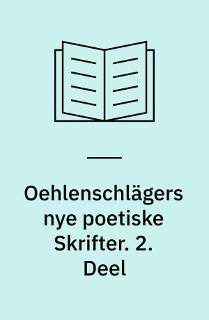 Oehlenschlägers nye poetiske Skrifter. 2. Deel