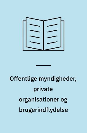 Offentlige myndigheder, private organisationer og brugerindflydelse : fire eksempler