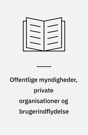 Offentlige myndigheder, private organisationer og brugerindflydelse : fire eksempler