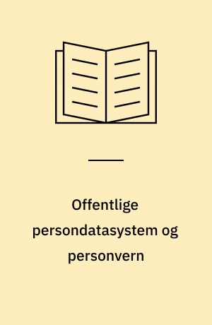 Offentlige persondatasystem og personvern : utredningen avgitt til Justis- og politidepartementet 17. mars 1975