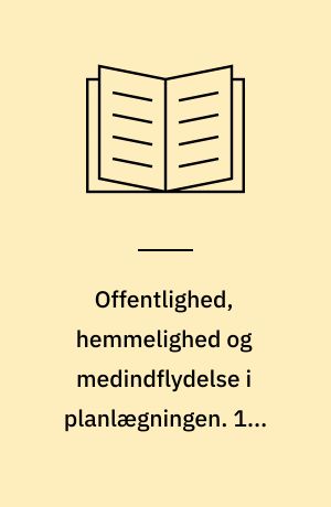 Offentlighed, hemmelighed og medindflydelse i planlægningen. 1 : Introduktion og udenlandske forhold