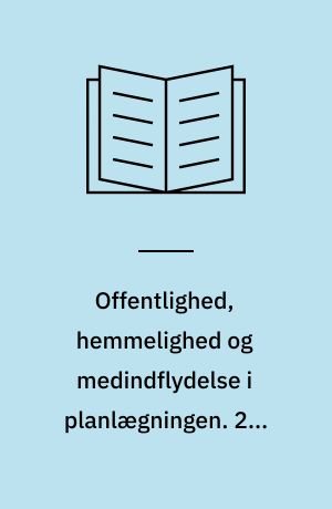 Offentlighed, hemmelighed og medindflydelse i planlægningen. 2 : Demokratiets ideal og virkelighed