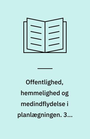 Offentlighed, hemmelighed og medindflydelse i planlægningen. 3 : Eksempler på borgeres og myndigheders initiativer