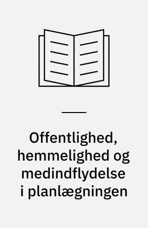 Offentlighed, hemmelighed og medindflydelse i planlægningen