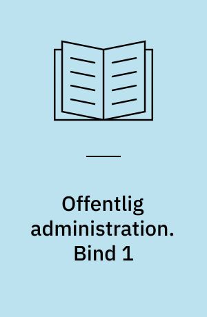 Offentlig administration. Bind 1