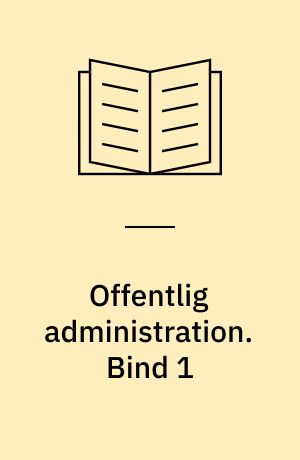 Offentlig administration. Bind 1