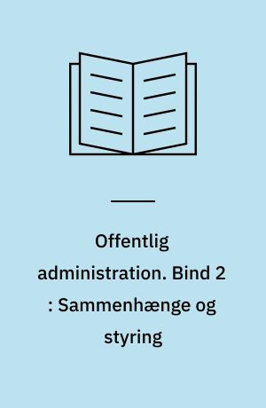 Offentlig administration. Bind 2 : Sammenhænge og styring