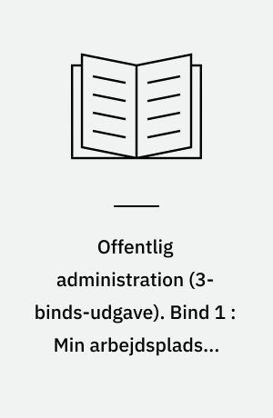 Offentlig administration. Bind 1 : Min arbejdsplads i det offentlige