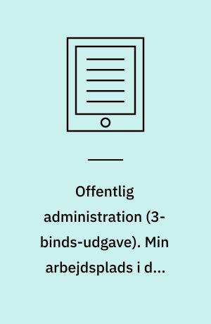 Offentlig administration. Min arbejdsplads i det offentlige 3. Bind 3