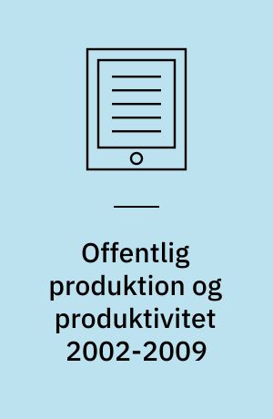Offentlig produktion og produktivitet 2002-2009