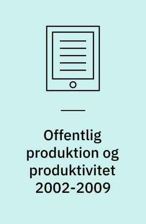 Offentlig produktion og produktivitet 2002-2009
