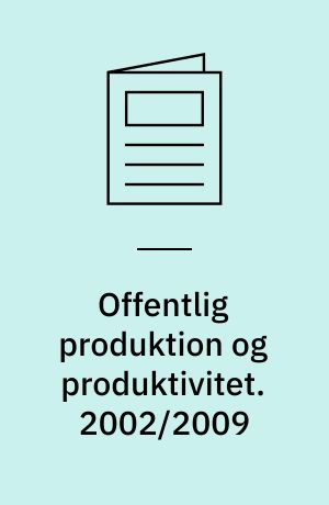 Offentlig produktion og produktivitet. 2002/2009