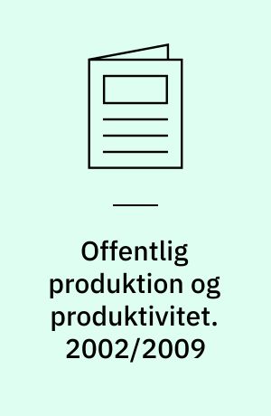 Offentlig produktion og produktivitet. 2002/2009