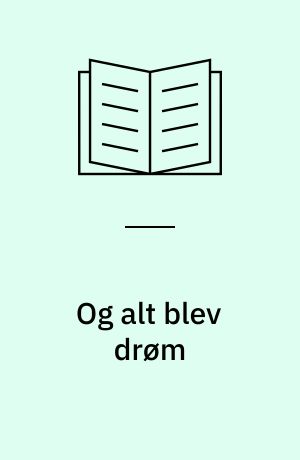 Og alt blev drøm : episode af en ung mands liv