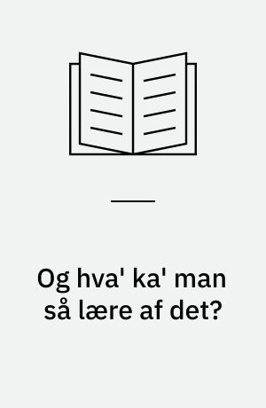 Og hva' ka' man så lære af det? : om selvbestemmelse og udvikling i skolen : erfaringer fra et udviklingsarbejde i 10. klasse