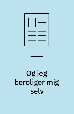 Og jeg beroliger mig selv: jeg vasker mit ansigt til det sprækker