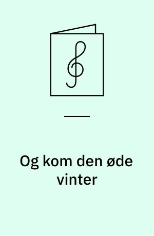 Og kom den øde vinter : for blandet kor