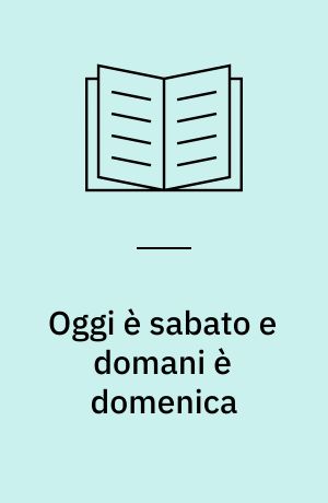 Oggi è sabato e domani è domenica