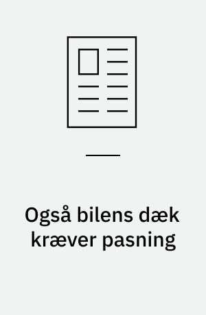 Også bilens dæk kræver pasning : sådan får du flere kilometer ud af dine dæk
