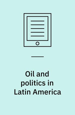 Oil and politics in Latin America : nationalist movements and state companies