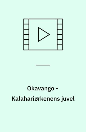 Okavango - Kalahariørkenens juvel