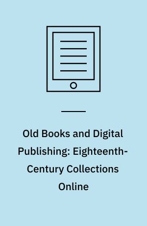 Old Books and Digital Publishing: Eighteenth-Century Collections Online