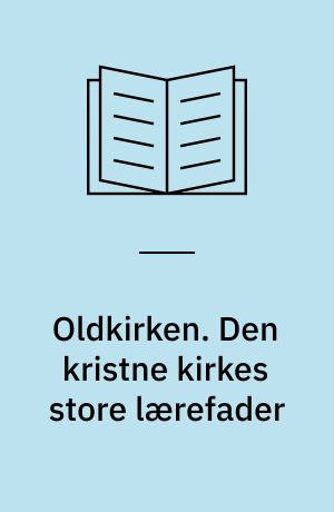 Oldkirken. Den kristne kirkes store lærefader