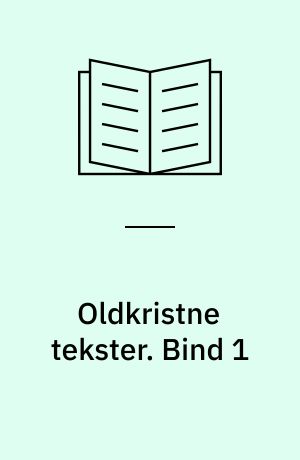 Oldkristne tekster : De apostolske Fædre : Frelserens Evangelium : Spredte Jesusord : De apokryfe evangelier. Bind 1