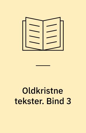 Oldkristne tekster : De apostolske Fædre : Frelserens Evangelium : Spredte Jesusord : De apokryfe evangelier. Bind 3