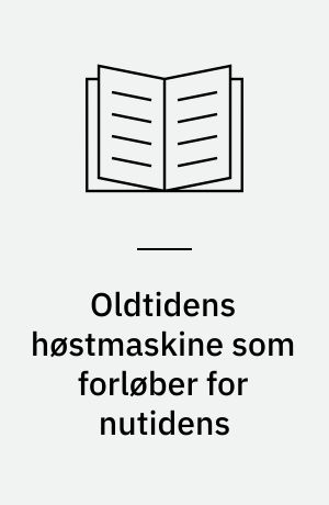 Oldtidens høstmaskine som forløber for nutidens