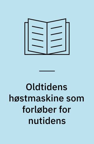 Oldtidens høstmaskine som forløber for nutidens