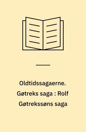 Oldtidssagaerne. Gøtreks saga : Rolf Gøtrekssøns saga