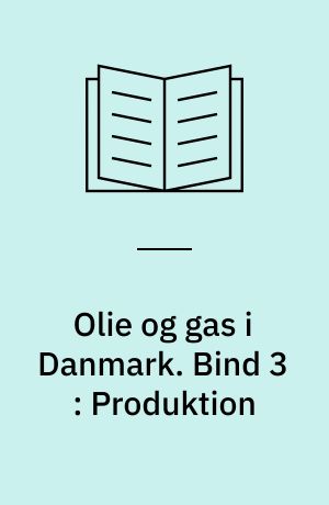 Olie og gas i Danmark. Bind 3 : Produktion