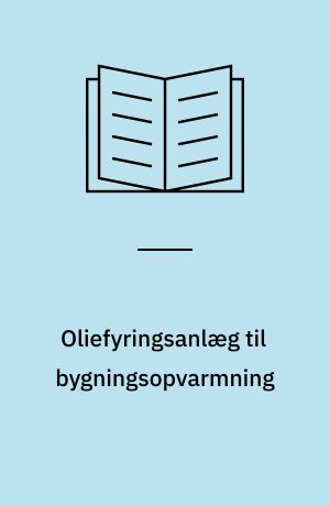 Oliefyringsanlæg til bygningsopvarmning : konstruktion, installation, drift, prøvning, godkendelse