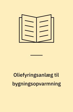 Oliefyringsanlæg til bygningsopvarmning : konstruktion, installation, drift, prøvning, godkendelse