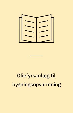 Oliefyrsanlæg til bygningsopvarmning : konstruktion, installation, drift, prøvning, godkendelse