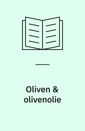 Oliven & olivenolie : opskrifter fra køkkenet på Garden of Lemons