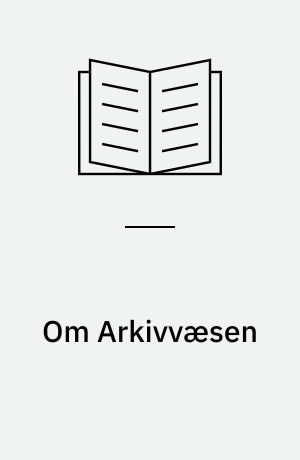 Om Arkivvæsen : fire Forelæsninger holdte paa Statens Biblioteksskole