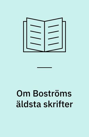 Om Boströms äldsta skrifter : En undersökning angående hans filosofiska åsikts genesis