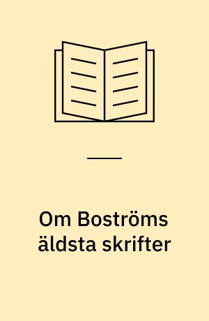 Om Boströms äldsta skrifter : En undersökning angående hans filosofiska åsikts genesis