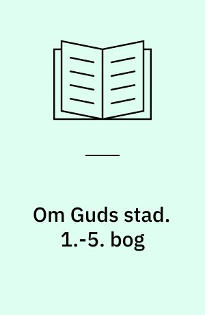 Om Guds stad. 1.-5. bog