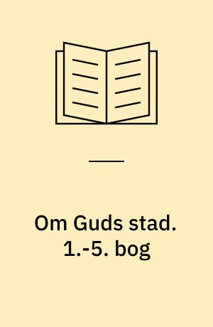 Om Guds stad. 1.-5. bog