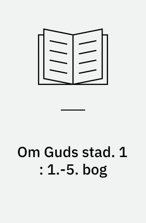 Om Guds stad. 1 : 1.-5. bog