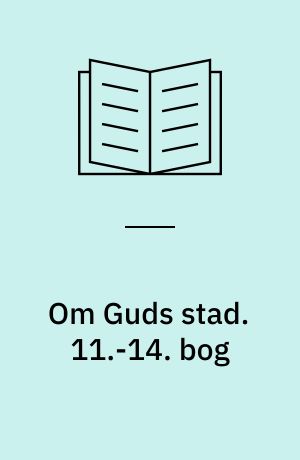 Om Guds stad. 11.-14. bog