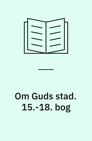 Om Guds stad. 15.-18. bog