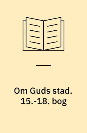 Om Guds stad. 15.-18. bog