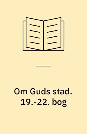 Om Guds stad. 19.-22. bog