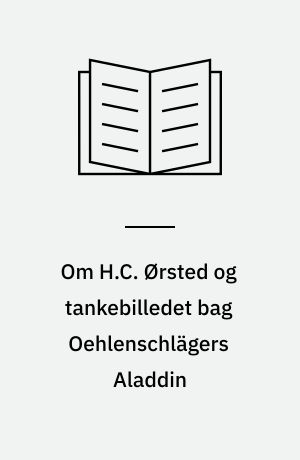 Om H.C. Ørsted og tankebilledet bag Oehlenschlägers Aladdin